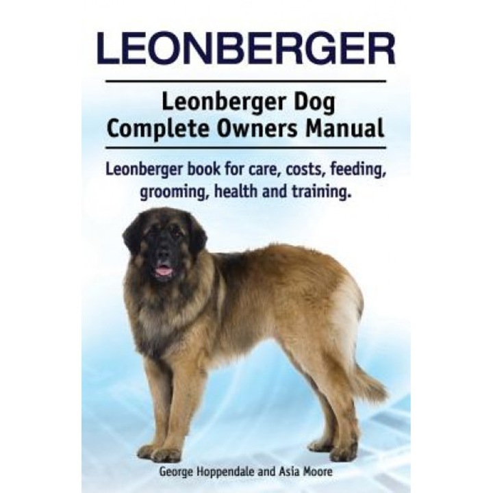 Leonberger. Leonberger Dog Complete Owners Manual. Leonberger Book for Care, Costs, Feeding, Grooming, Health and Training., George Hoppendale (Author)