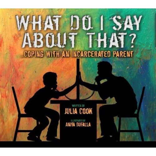 What Do I Say about That?: Coping with an Incarcerated Parent, Julia Cook (Author)