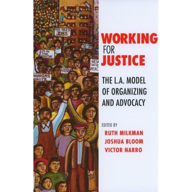Working for Justice: The L.A. Model of Organizing and Advocacy, Ruth Milkman (Editor)