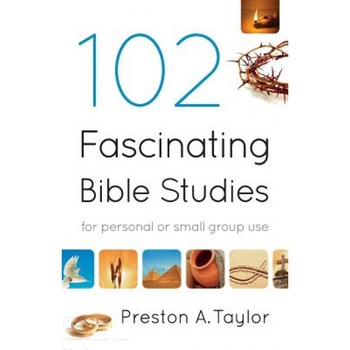102 Fascinating Bible Studies, Preston A. Taylor 102 Fascinating Bible Studies, Preston A. Taylor