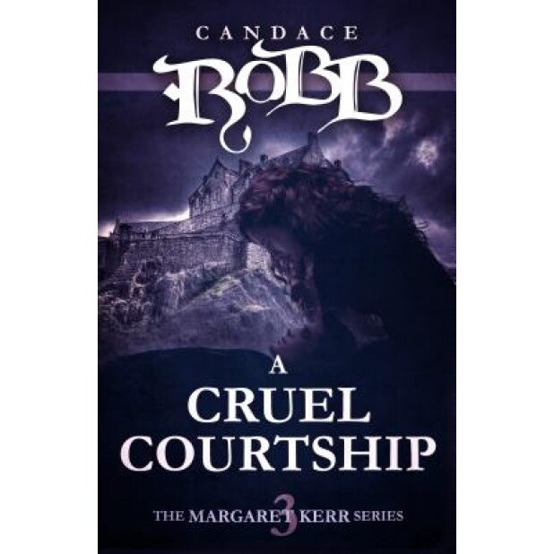 A Cruel Courtship: The Margaret Kerr Series - Book Three, Candace Robb (Author)