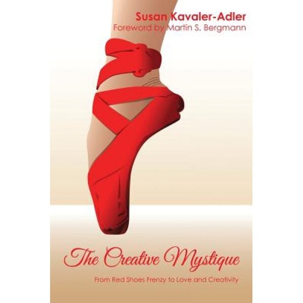 The Creative Mystique: From Red Shoe Frenzy to Love and Creativity, Susan Kavaler-Adler (Author)
