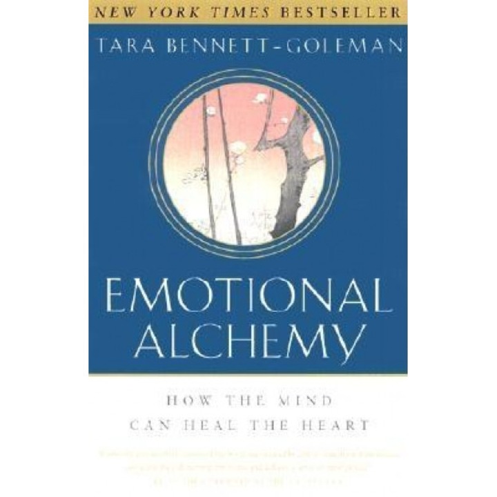 Emotional Alchemy: How the Mind Can Heal the Heart, Tara Bennett-Goleman