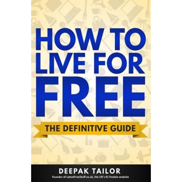 How to Live for Free: The Definitive Guide - Deepak Tailor (Author)