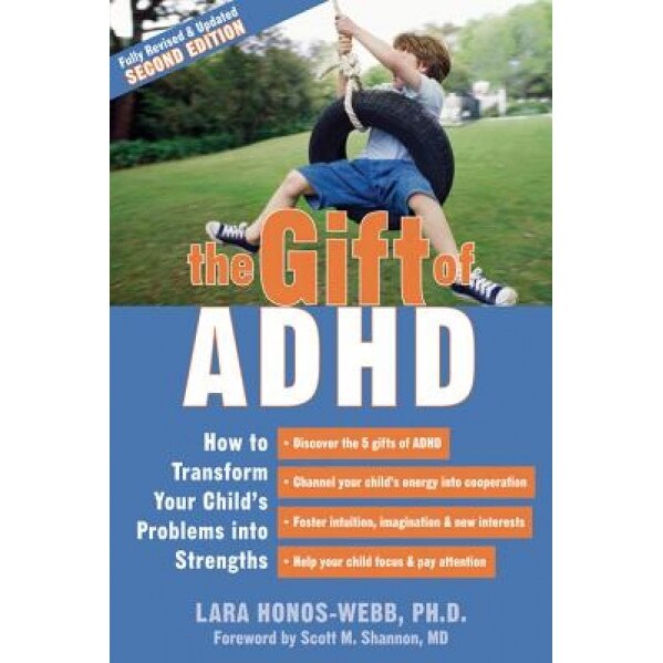 The Gift of ADHD: How to Transform Your Child's Problems Into Strengths, Lara Honos-Webb