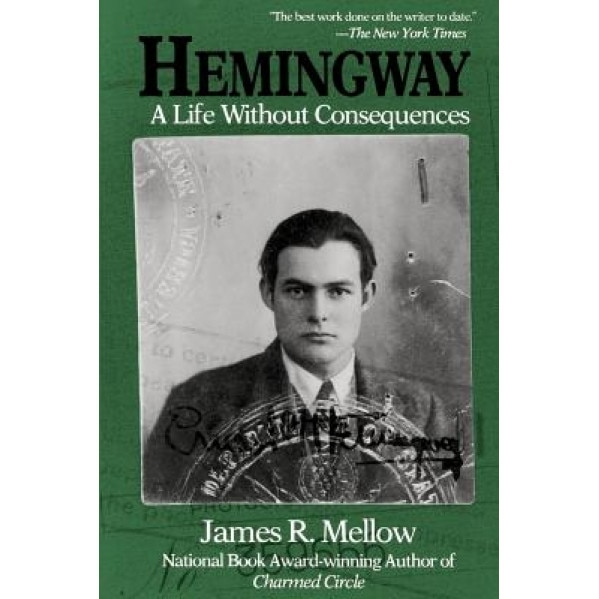 Hemingway: A Life Without Consequences, James R. Mellow (Author)