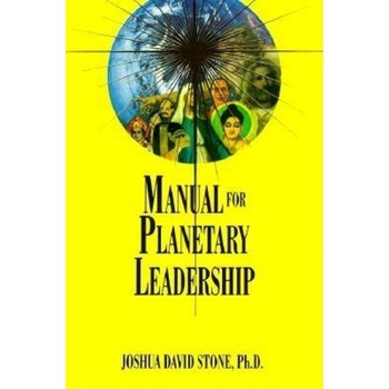 Manual for Planetary Leadership - Joshua David Stone (Author) Manual for Planetary Leadership - Joshua David Stone (Author)