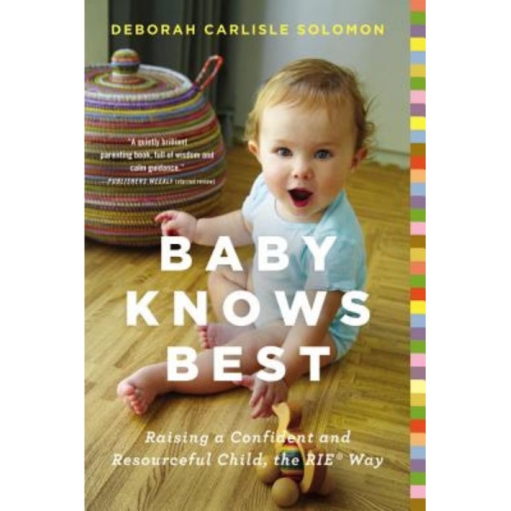 Baby Knows Best: Raising a Confident and Resourceful Child, the Rie Way, Deborah Carlisle Solomon (Author)