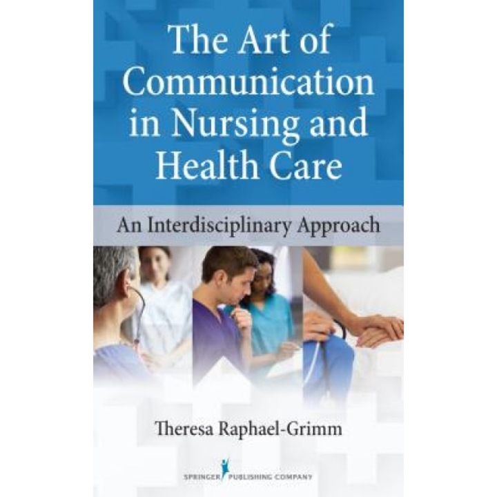 The Art of Communication in Nursing and Health Care: An Interdisciplinary Approach - Theresa Raphael-Grimm (Author)