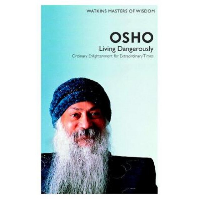 Osho: Living Dangerously: Ordinary Enlightenment for Extraordinary Times, Osho (Author)