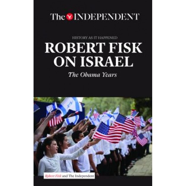 Robert Fisk on Israel: The Obama Years, Robert Fisk (Author)