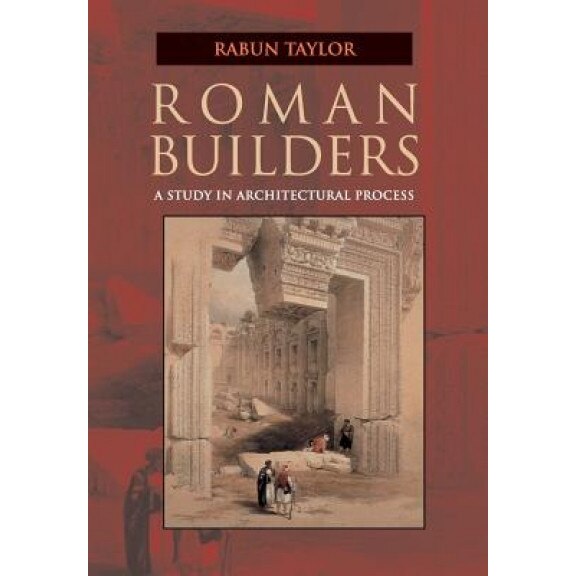 Roman Builders: A Study in Architectural Process, Rabun Taylor (Author)