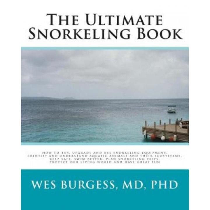 The Ultimate Snorkeling Book, Wes Burgess MD Phd (Author)