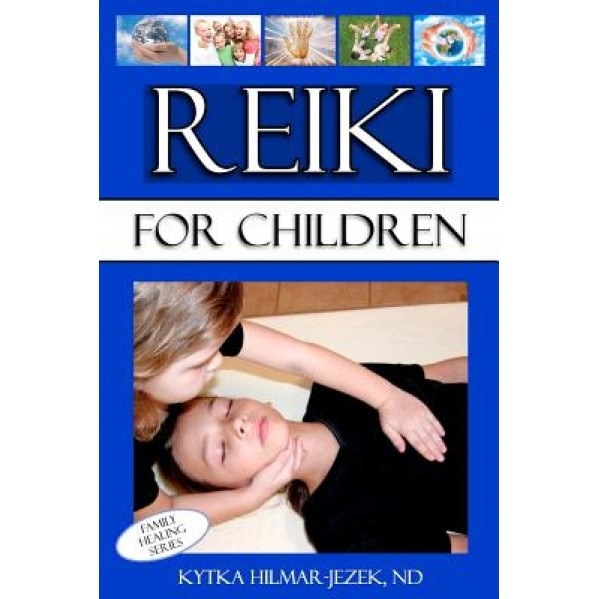 Reiki for Children - Kytka Hilmar-Jezek Nd (Author)
