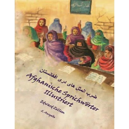 Afghanische Sprichworter Illustriert (Zweite Ausgabe): Afghan Proverbs in German and Dari Persian (2nd Ed.), Edward Zellem (Author)