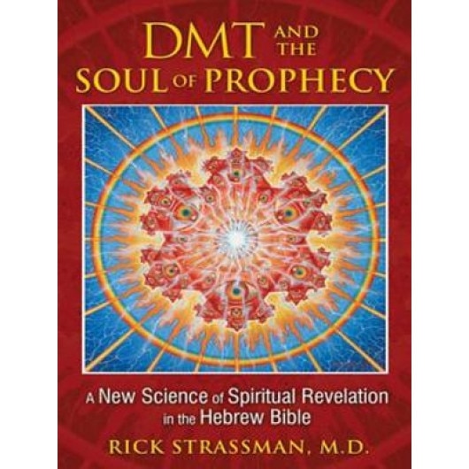 DMT and the Soul of Prophecy: A New Science of Spiritual Revelation in the Hebrew Bible - Rick Strassman (Author)