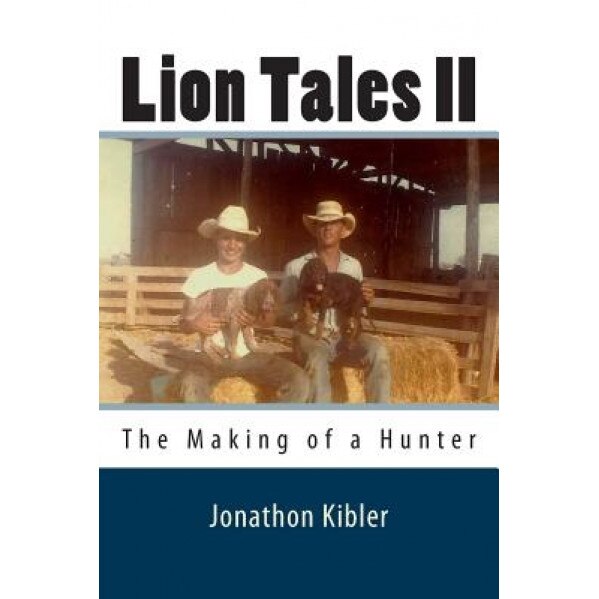 Lion Tales II: The Making of a Hunter, Jonathon Kibler (Author)