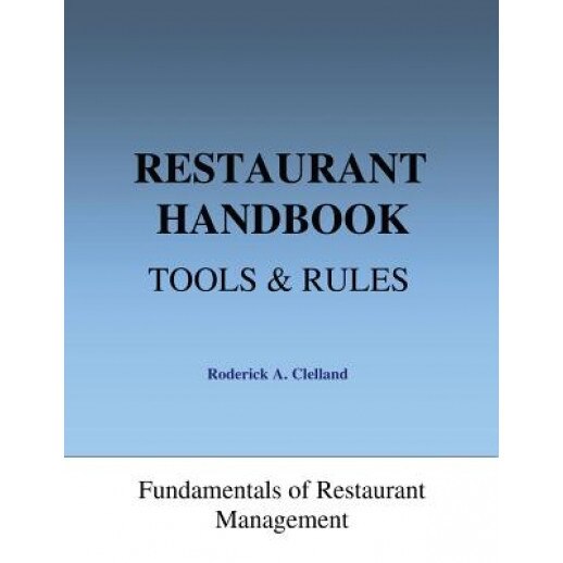 Restaurant Handbook - Tools & Rules: Fundamentals of Restaurant Management - Roderick a. Clelland (Author)