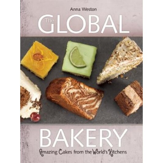 The Global Bakery: Amazing Cakes from the World's Kitchens, Anna Weston (Author)