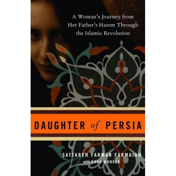 Daughter of Persia: A Woman's Journey from Her Father's Harem Through the Islamic Revolution, Sattareh Farman Farmaian