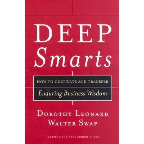 Deep Smarts: How to Cultivate and Transfer Enduring Business Wisdom - Dorothy Leonard-Barton (Author)