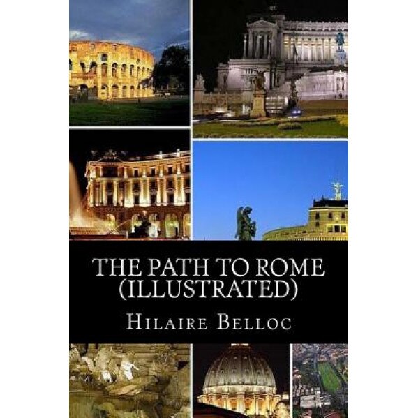The Path to Rome (Illustrated), Hilaire Belloc (Author)
