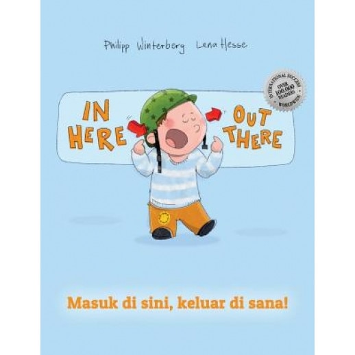 In Here, Out There! Masuk Di Sini, Keluar Di Sana!: Children's Picture Book English-Indonesian (Bilingual Edition/Dual Language), Philipp Winterberg (Author)