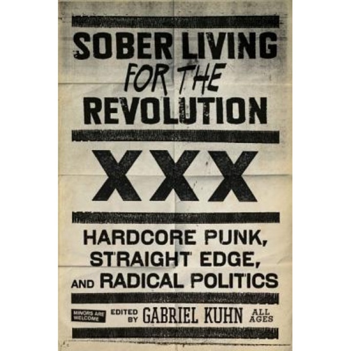 Sober Living for the Revolution: Hardcore Punk, Straight Edge, and Radical Politics,