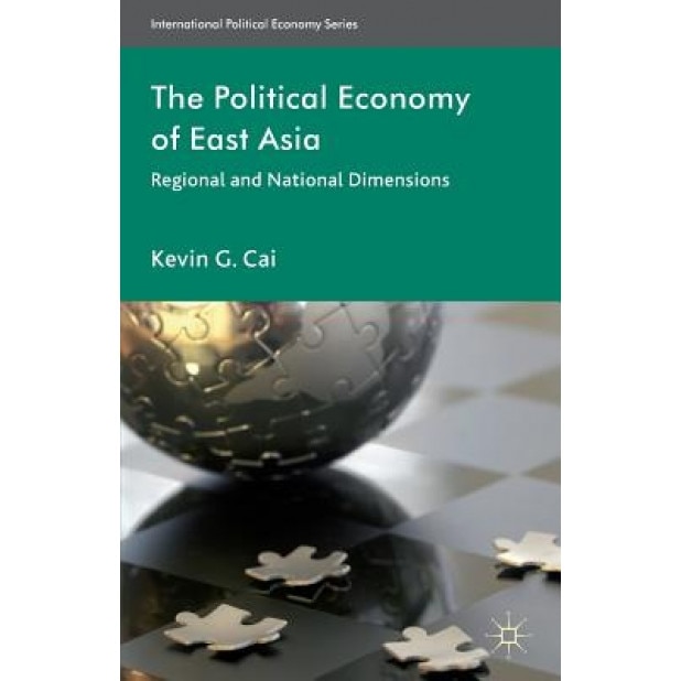 The Political Economy of East Asia: Regional and National Dimensions - Kevin G. Cai (Author)
