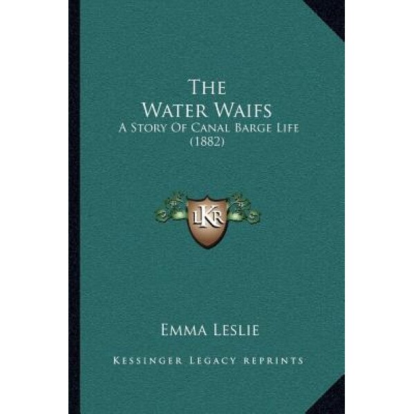 The Water Waifs: A Story of Canal Barge Life (1882), Emma Leslie (Author)