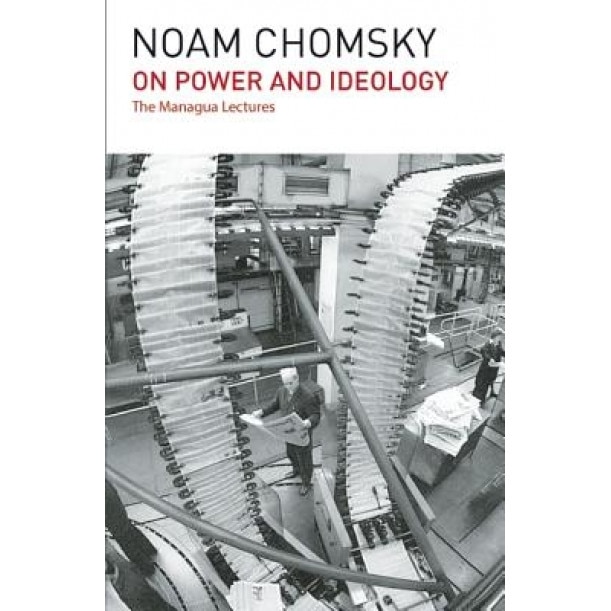 On Power and Ideology: The Managua Lectures, Noam Chomsky (Author)