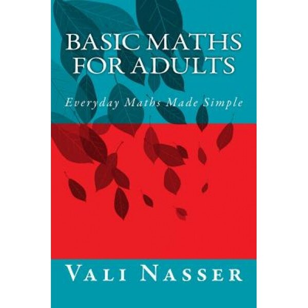Basic Maths for Adults: Everyday Maths Made Simple, Vali Nasser (Author)