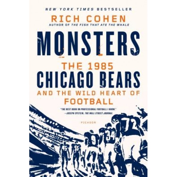 Monsters: The 1985 Chicago Bears and the Wild Heart of Football, Rich Cohen (Author)