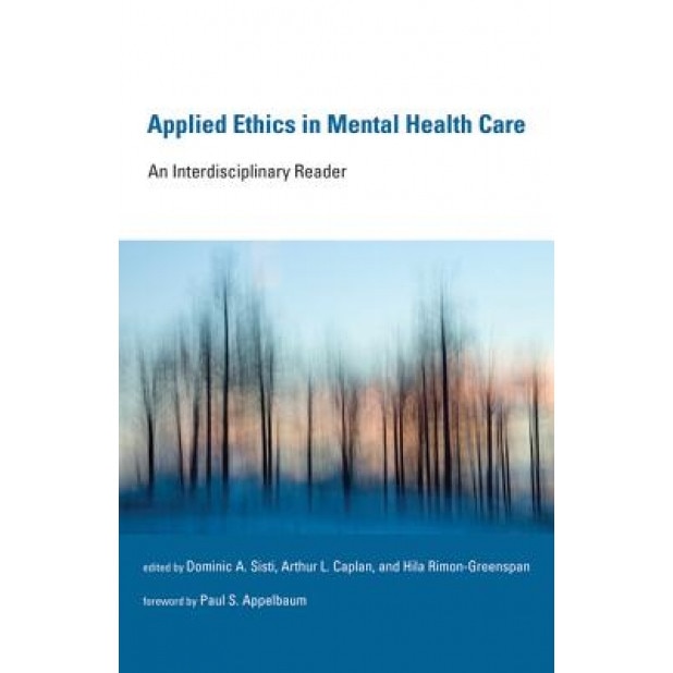 Applied Ethics in Mental Health Care: An Interdisciplinary Reader - Dominic A. Sisti (Editor)