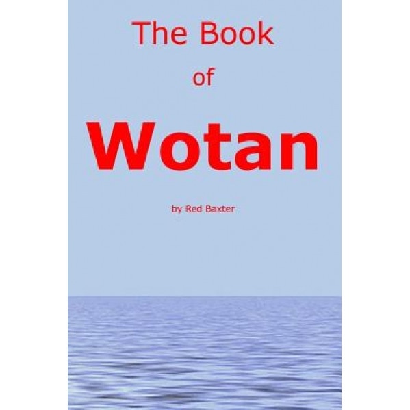 The Book of Wotan: Handbook for the Children of Wotan, Past Red Baxter (Author)