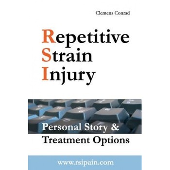 Repetitive Strain Injury: Personal Story & Treatment Options, Clemens Conrad (Author) Repetitive Strain Injury: Personal Story & Treatment Options, Clemens Conrad (Author)
