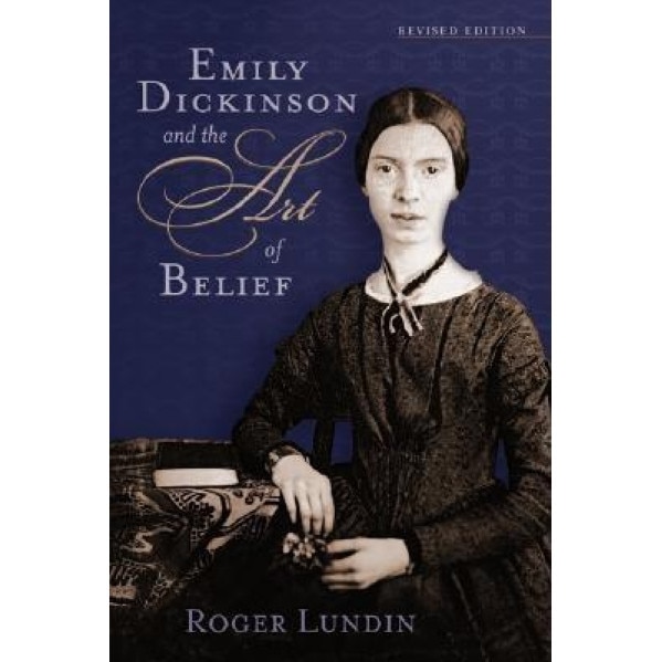 Emily Dickinson and the Art of Belief, Roger Lundin (Author)