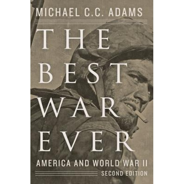 The Best War Ever: America and World War II, Michael C. C. Adams (Author)