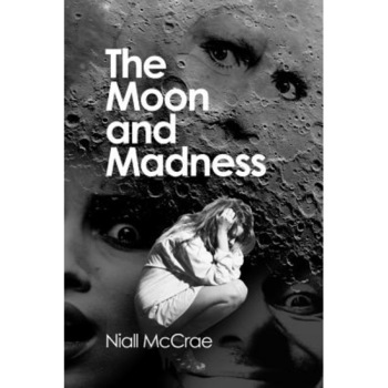 The Moon and Madness, Niall McCrae (Author) The Moon and Madness, Niall McCrae (Author)