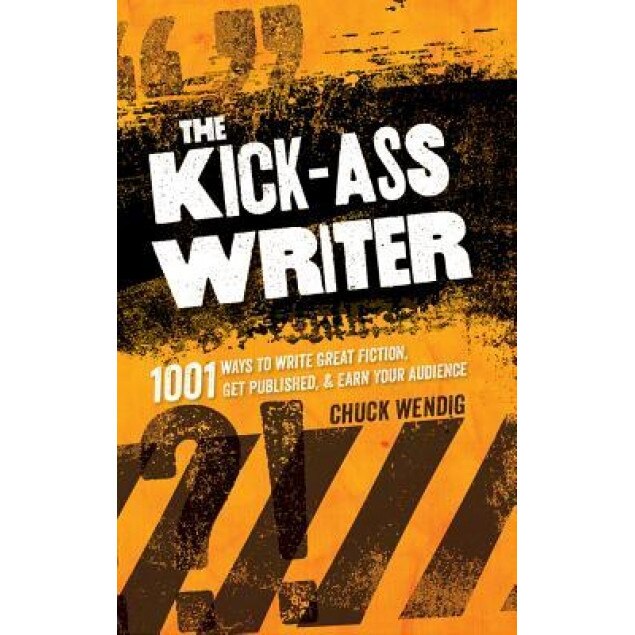 The Kick-Ass Writer: 1001 Ways to Write Great Fiction, Get Published & Earn Your Audience, Chuck Wendig (Author)