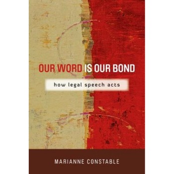 Our Word Is Our Bond: How Legal Speech Acts, Marianne Constable (Author) Our Word Is Our Bond: How Legal Speech Acts, Marianne Constable (Author)