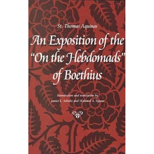 An Exposition of the on the Hebdomads of Boethius, Thomas Aquinas (Author)