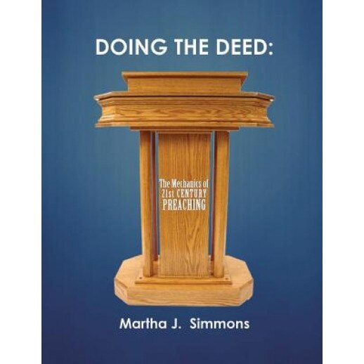 Doing the Deed: The Mechanics of 21st Century Preaching, Martha J. Simmons (Author)