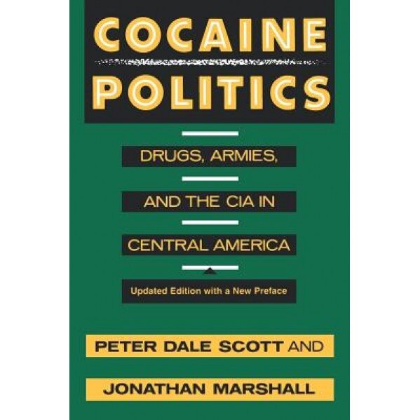 Cocaine Politics: Drugs, Armies, and the CIA in Central America, Peter Dale Scott (Author)