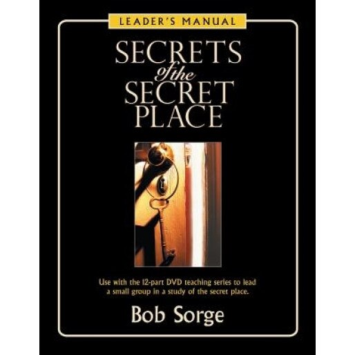 Secrets of the Secret Place: Leader's Manual, Bob Sorge