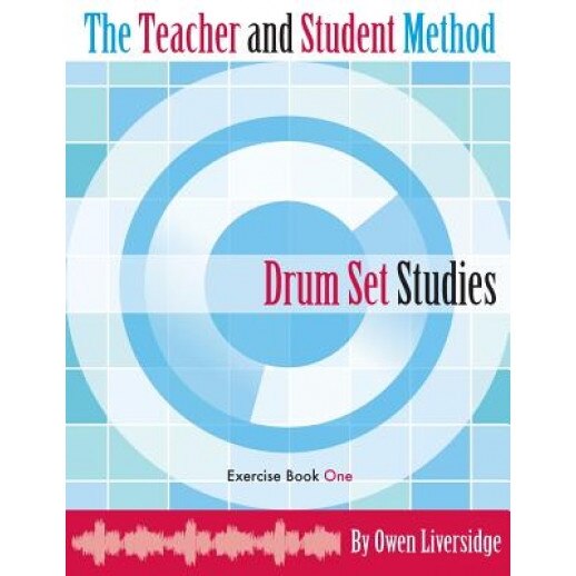 The Teacher and Student Method Drum Set Studies Exercise Book One, Owen Liversidge (Author)