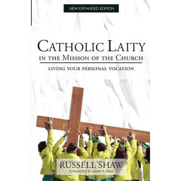 Catholic Laity in the Mission of the Church: Living Out Your Lay Vocation, Russell Shaw (Author)