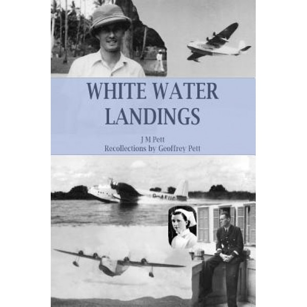 White Water Landings: A View of the Imperial Airways Africa Service from the Ground, J. M. Pett (Author)