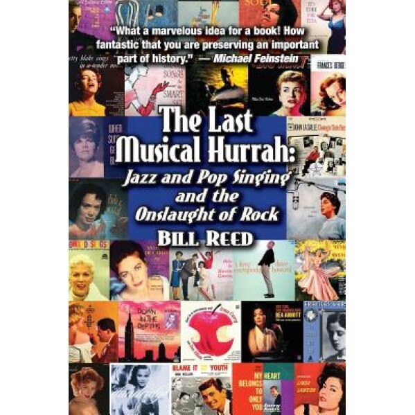 The Last Musical Hurrah: Jazz and Pop Singing and the Onslaught of Rock, Bill Reed (Author)