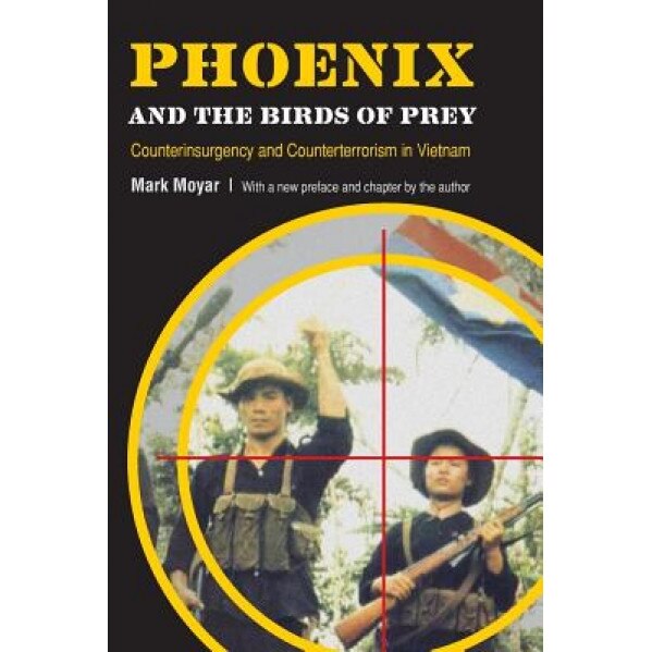 Phoenix and the Birds of Prey: Counterinsurgency and Counterterrorism in Vietnam, Mark Moyar (Author)